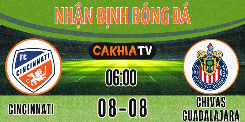 Nhận định FC Cincinnati vs Chivas Guadalajara Leagues Cup