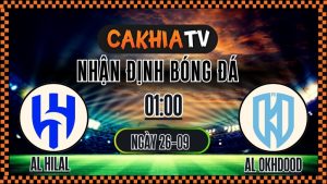Cakhia TV Nhận định Al Hilal vs Al Okhdood – 25/9/2025: Thế độc tôn của gã khổng lồ